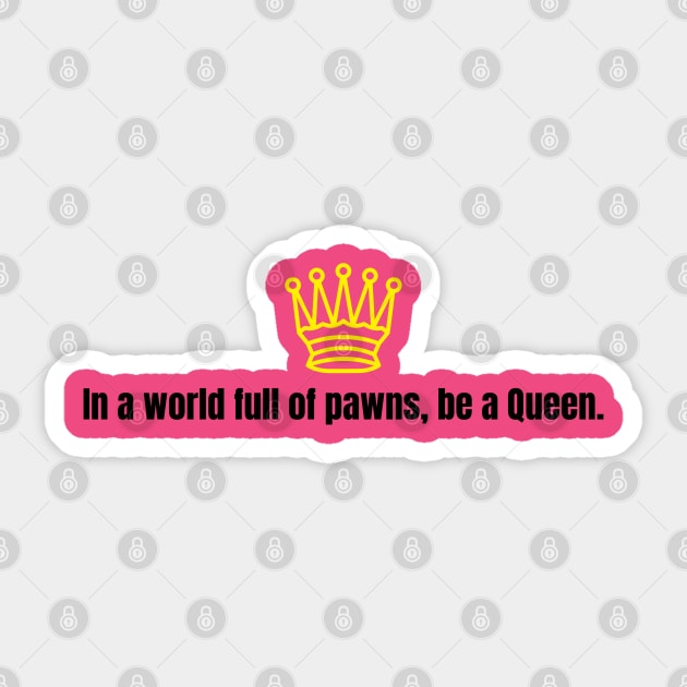 Chess Queen - In a world full of pawns, be a Queen Sticker by PrintDrapes